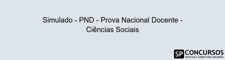 Simulado - PND - Prova Nacional Docente - Ciências Sociais