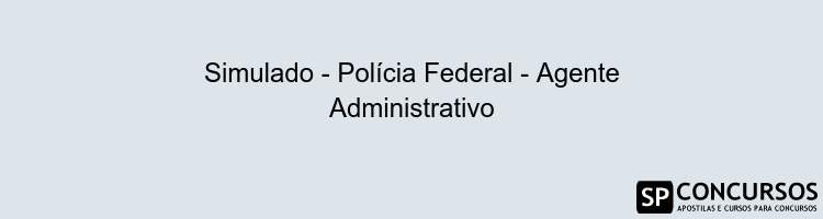 Simulado - Polícia Federal - Agente Administrativo