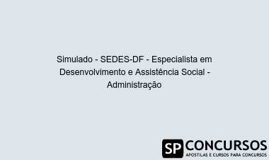 Simulado - SEDES-DF - Especialista em Desenvolvimento e Assistência Social - Administração